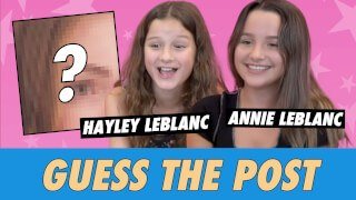 Annie and Hayley LeBlanc: Guess The Post