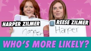 Harper & Reese Zilmer: Who's More Likely?